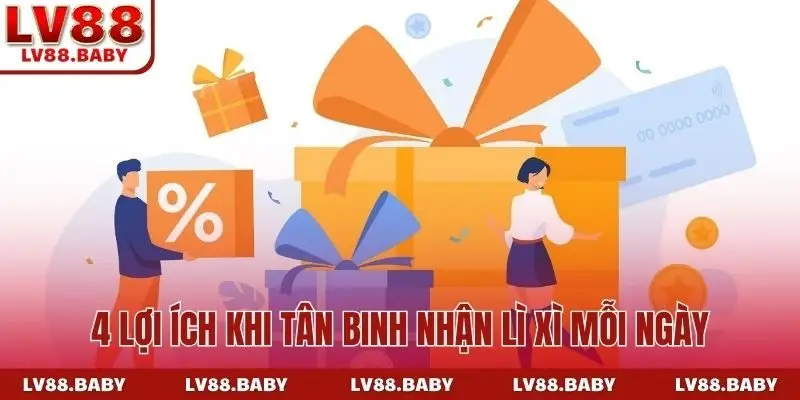 4 lợi ích khi tân binh nhận lì xì mỗi ngày