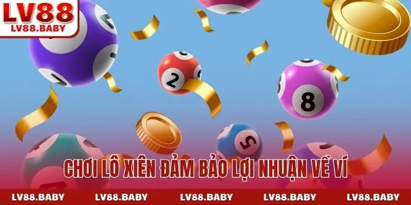 Chơi lô xiên đảm bảo lợi nhuận về ví