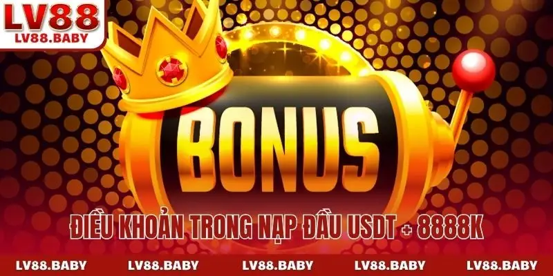 Điều khoản trong nạp đầu USDT + 8888K