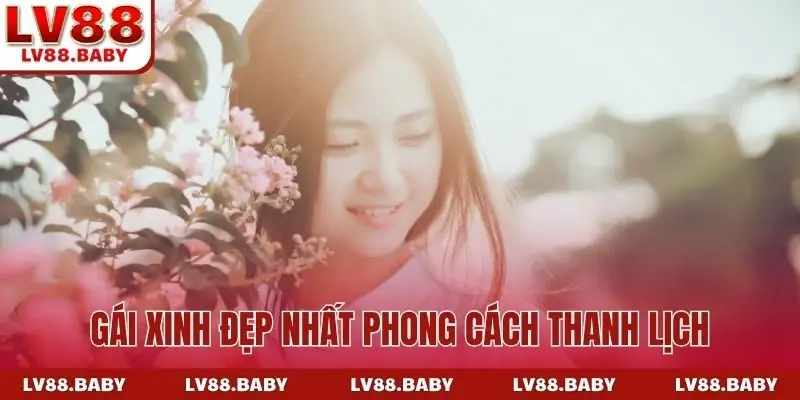 Gái xinh đẹp nhất phong cách thanh lịch