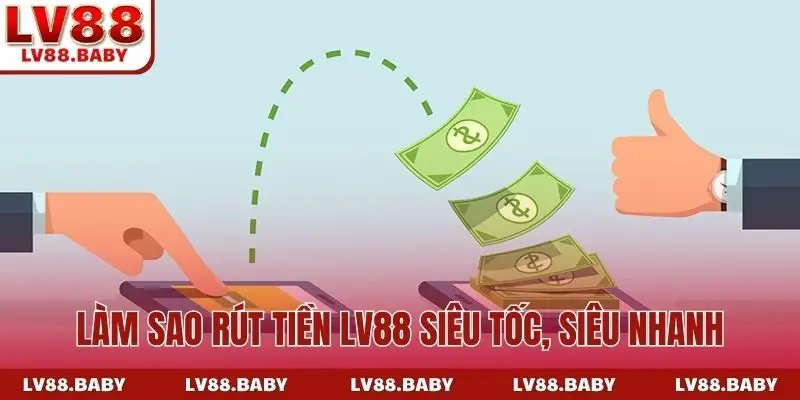 Làm sao rút tiền LV88 siêu tốc, siêu nhanh