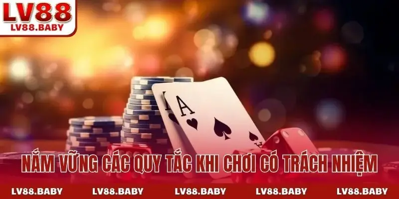 Nắm vững các quy tắc khi chơi có trách nhiệm